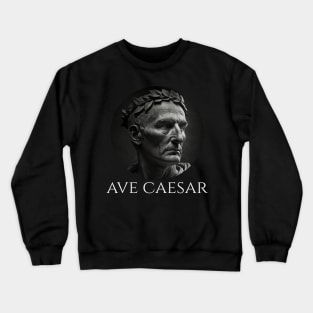 Gaius Julius Caesar - Ave Caesar - Ancient Roman History Crewneck Sweatshirt